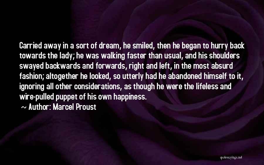 Marcel Proust Quotes: Carried Away In A Sort Of Dream, He Smiled, Then He Began To Hurry Back Towards The Lady; He Was