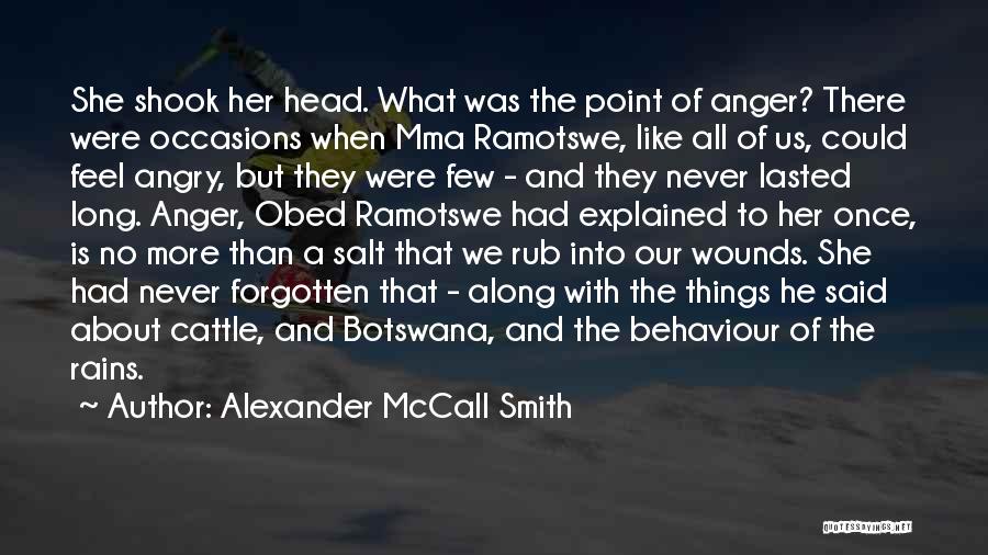 Alexander McCall Smith Quotes: She Shook Her Head. What Was The Point Of Anger? There Were Occasions When Mma Ramotswe, Like All Of Us,