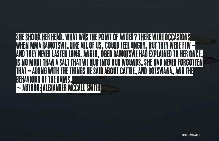 Alexander McCall Smith Quotes: She Shook Her Head. What Was The Point Of Anger? There Were Occasions When Mma Ramotswe, Like All Of Us,