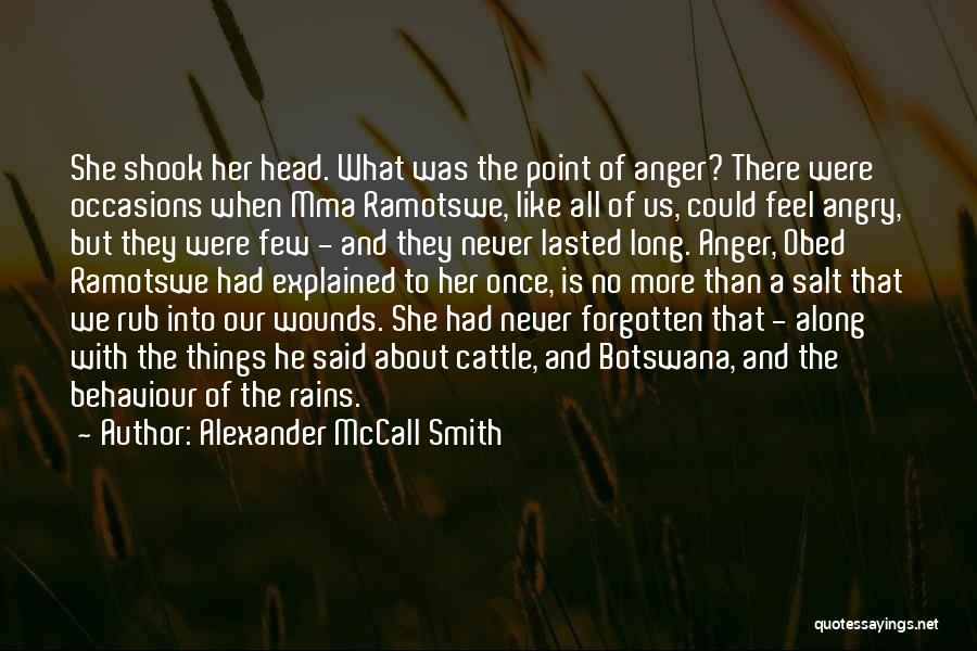 Alexander McCall Smith Quotes: She Shook Her Head. What Was The Point Of Anger? There Were Occasions When Mma Ramotswe, Like All Of Us,