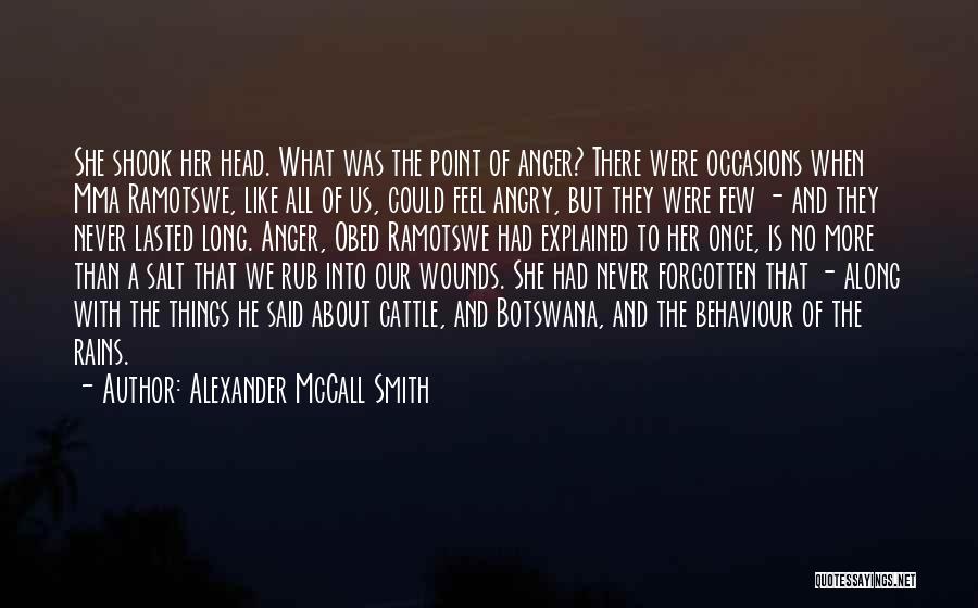 Alexander McCall Smith Quotes: She Shook Her Head. What Was The Point Of Anger? There Were Occasions When Mma Ramotswe, Like All Of Us,