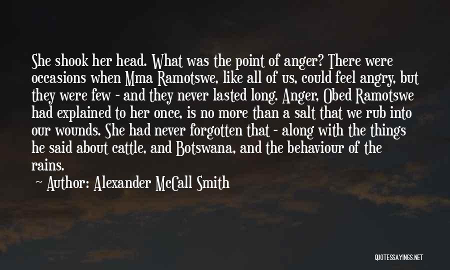Alexander McCall Smith Quotes: She Shook Her Head. What Was The Point Of Anger? There Were Occasions When Mma Ramotswe, Like All Of Us,
