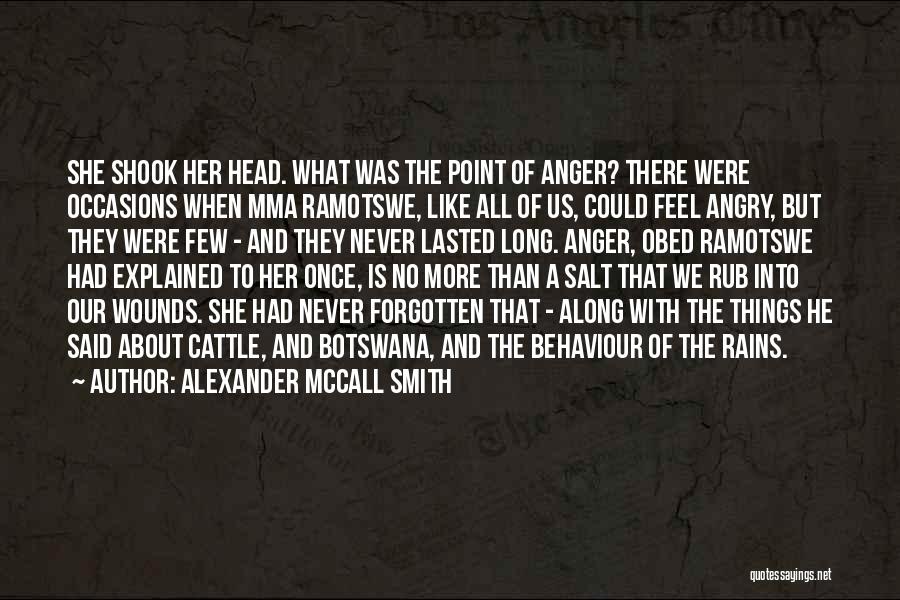 Alexander McCall Smith Quotes: She Shook Her Head. What Was The Point Of Anger? There Were Occasions When Mma Ramotswe, Like All Of Us,