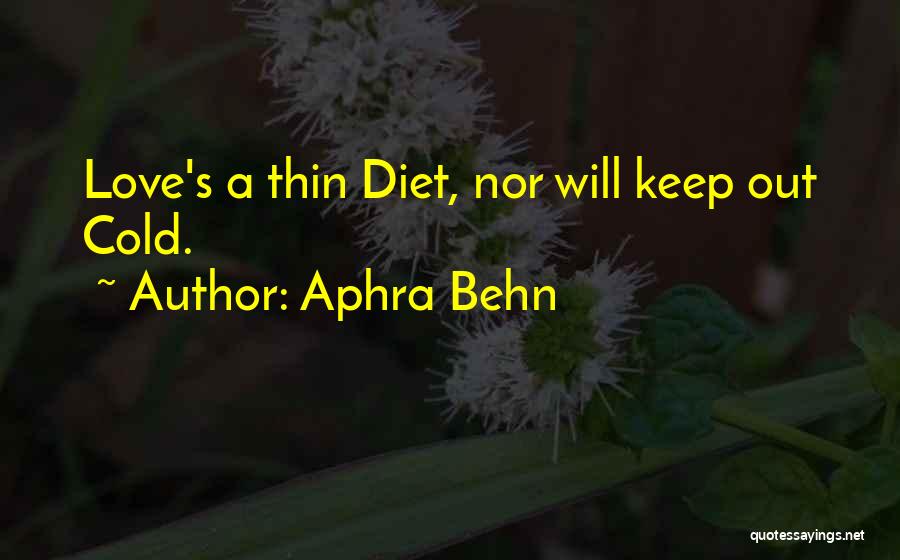 Aphra Behn Quotes: Love's A Thin Diet, Nor Will Keep Out Cold.