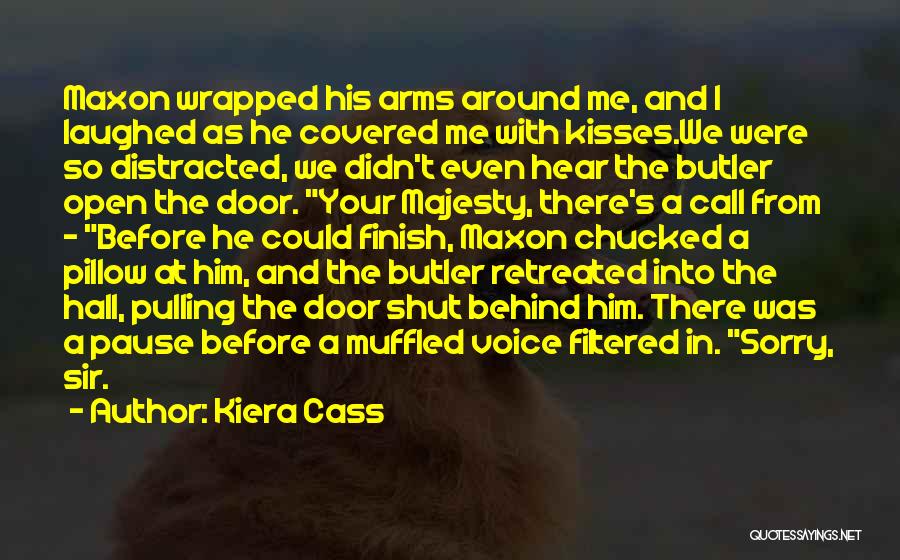 Kiera Cass Quotes: Maxon Wrapped His Arms Around Me, And I Laughed As He Covered Me With Kisses.we Were So Distracted, We Didn't