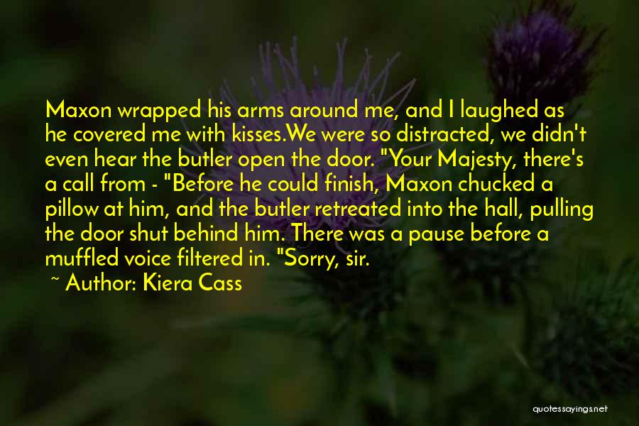 Kiera Cass Quotes: Maxon Wrapped His Arms Around Me, And I Laughed As He Covered Me With Kisses.we Were So Distracted, We Didn't