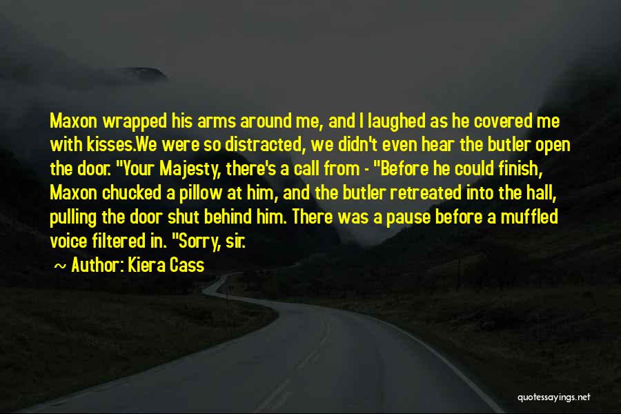 Kiera Cass Quotes: Maxon Wrapped His Arms Around Me, And I Laughed As He Covered Me With Kisses.we Were So Distracted, We Didn't