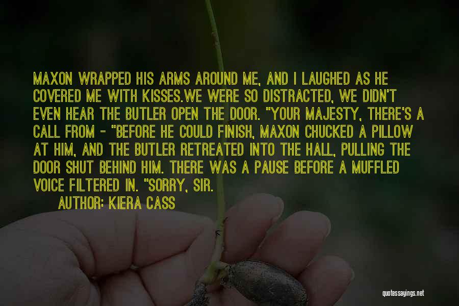 Kiera Cass Quotes: Maxon Wrapped His Arms Around Me, And I Laughed As He Covered Me With Kisses.we Were So Distracted, We Didn't