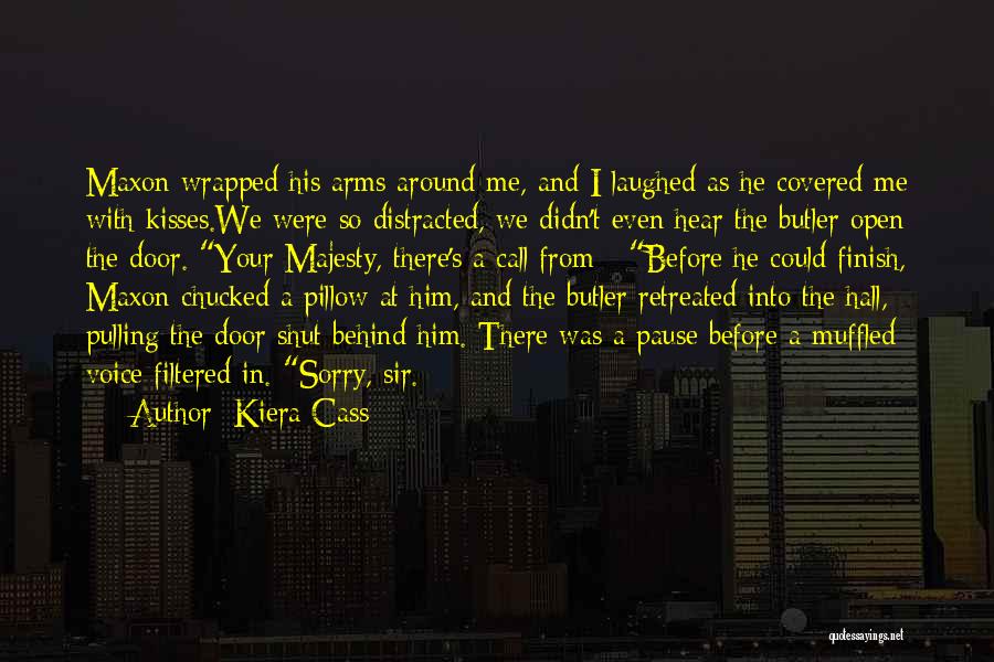 Kiera Cass Quotes: Maxon Wrapped His Arms Around Me, And I Laughed As He Covered Me With Kisses.we Were So Distracted, We Didn't