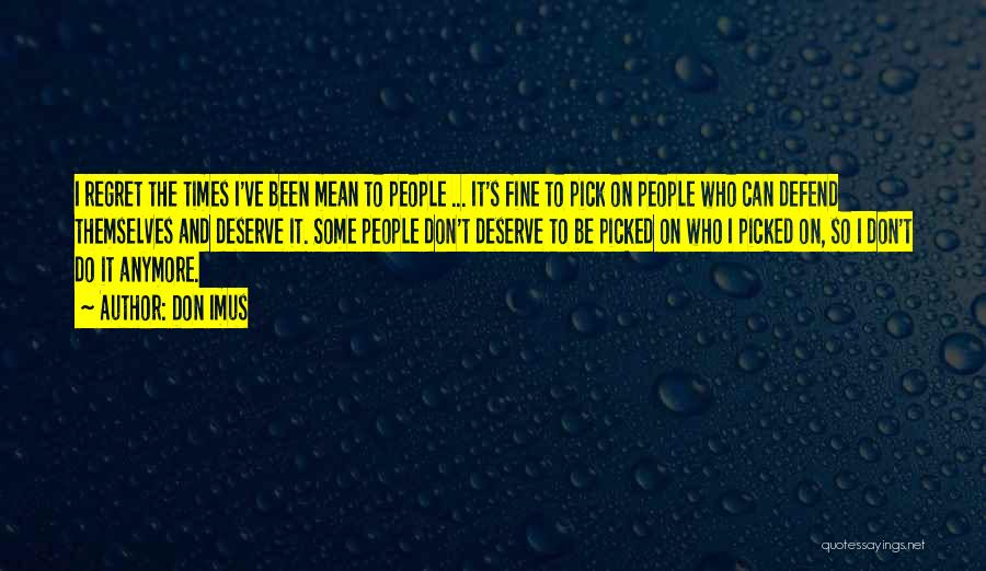 Don Imus Quotes: I Regret The Times I've Been Mean To People ... It's Fine To Pick On People Who Can Defend Themselves