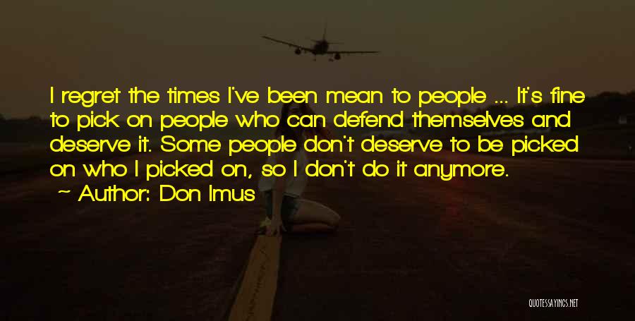 Don Imus Quotes: I Regret The Times I've Been Mean To People ... It's Fine To Pick On People Who Can Defend Themselves
