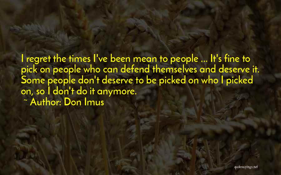 Don Imus Quotes: I Regret The Times I've Been Mean To People ... It's Fine To Pick On People Who Can Defend Themselves