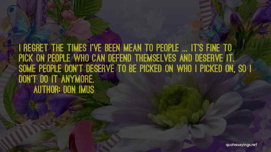 Don Imus Quotes: I Regret The Times I've Been Mean To People ... It's Fine To Pick On People Who Can Defend Themselves