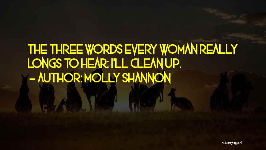 Molly Shannon Quotes: The Three Words Every Woman Really Longs To Hear: I'll Clean Up.