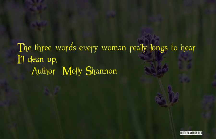 Molly Shannon Quotes: The Three Words Every Woman Really Longs To Hear: I'll Clean Up.