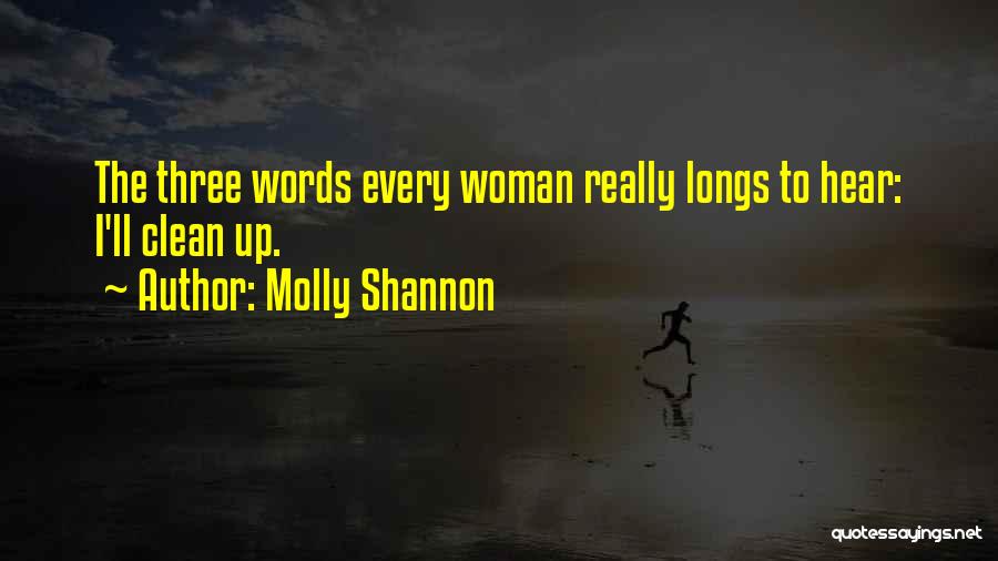 Molly Shannon Quotes: The Three Words Every Woman Really Longs To Hear: I'll Clean Up.