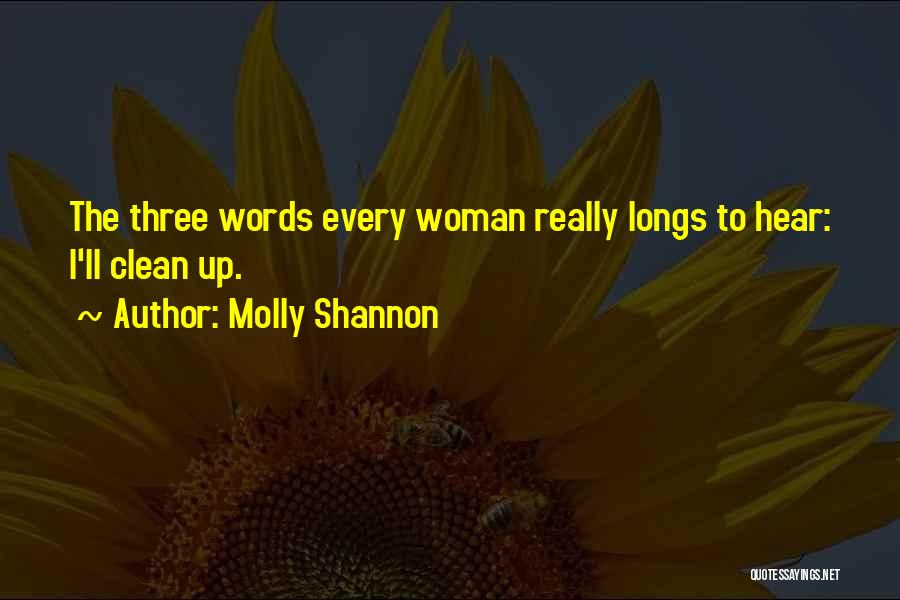 Molly Shannon Quotes: The Three Words Every Woman Really Longs To Hear: I'll Clean Up.
