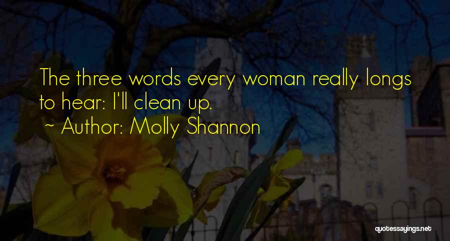 Molly Shannon Quotes: The Three Words Every Woman Really Longs To Hear: I'll Clean Up.