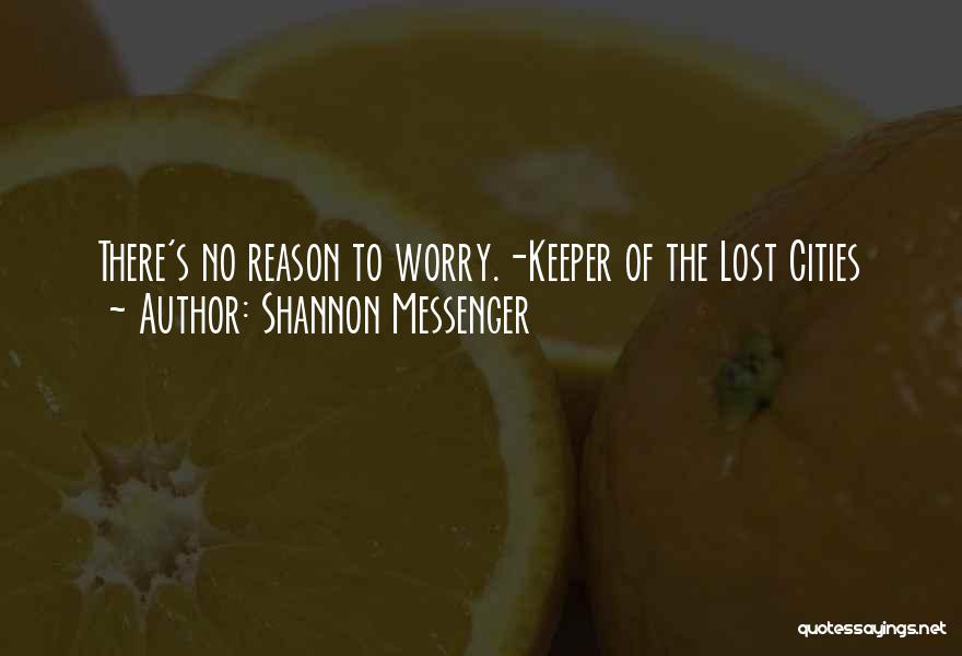 Shannon Messenger Quotes: There's No Reason To Worry.-keeper Of The Lost Cities