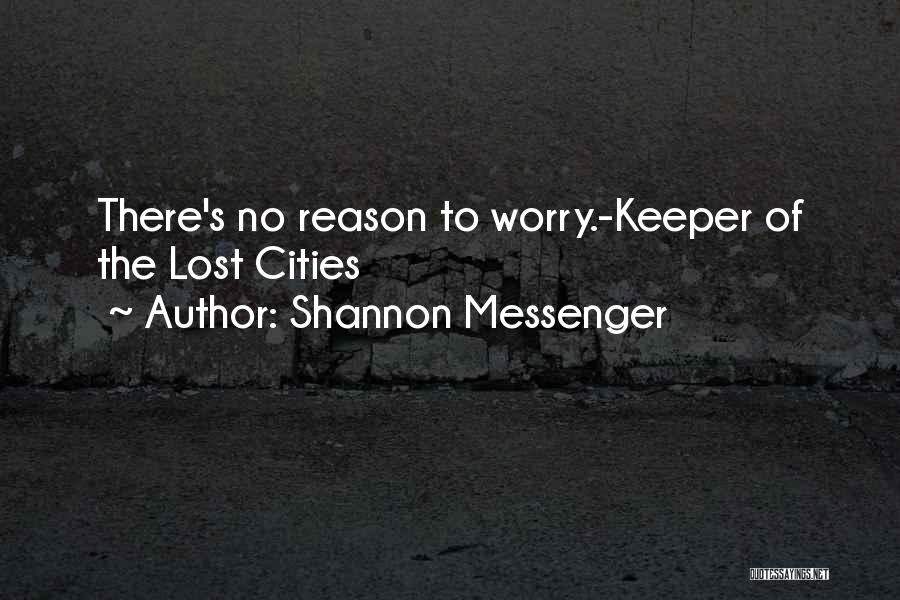 Shannon Messenger Quotes: There's No Reason To Worry.-keeper Of The Lost Cities