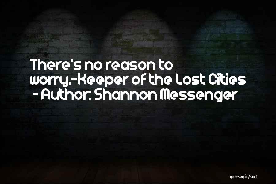 Shannon Messenger Quotes: There's No Reason To Worry.-keeper Of The Lost Cities