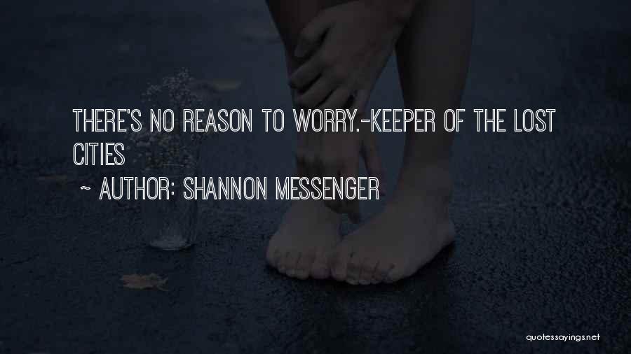 Shannon Messenger Quotes: There's No Reason To Worry.-keeper Of The Lost Cities