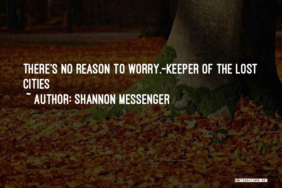 Shannon Messenger Quotes: There's No Reason To Worry.-keeper Of The Lost Cities