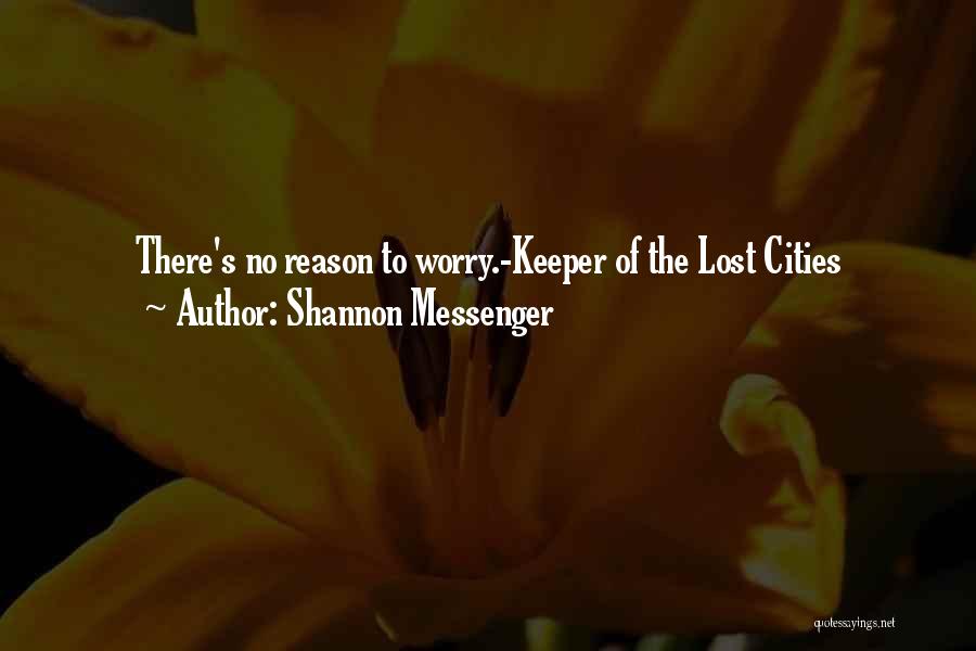 Shannon Messenger Quotes: There's No Reason To Worry.-keeper Of The Lost Cities