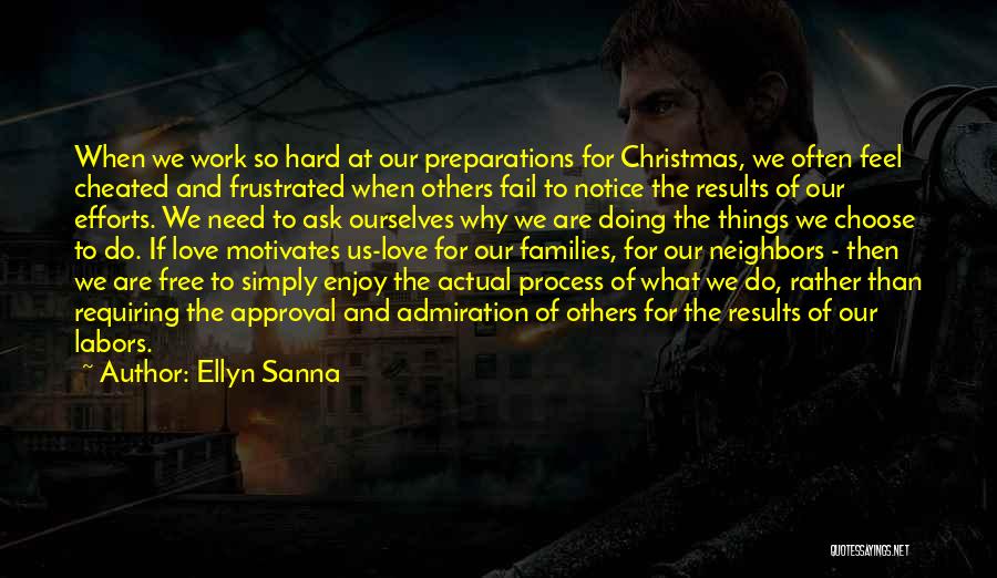 Ellyn Sanna Quotes: When We Work So Hard At Our Preparations For Christmas, We Often Feel Cheated And Frustrated When Others Fail To