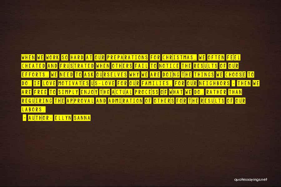 Ellyn Sanna Quotes: When We Work So Hard At Our Preparations For Christmas, We Often Feel Cheated And Frustrated When Others Fail To