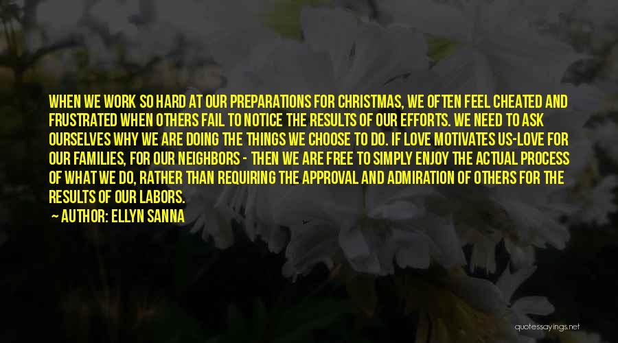 Ellyn Sanna Quotes: When We Work So Hard At Our Preparations For Christmas, We Often Feel Cheated And Frustrated When Others Fail To