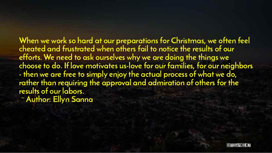 Ellyn Sanna Quotes: When We Work So Hard At Our Preparations For Christmas, We Often Feel Cheated And Frustrated When Others Fail To