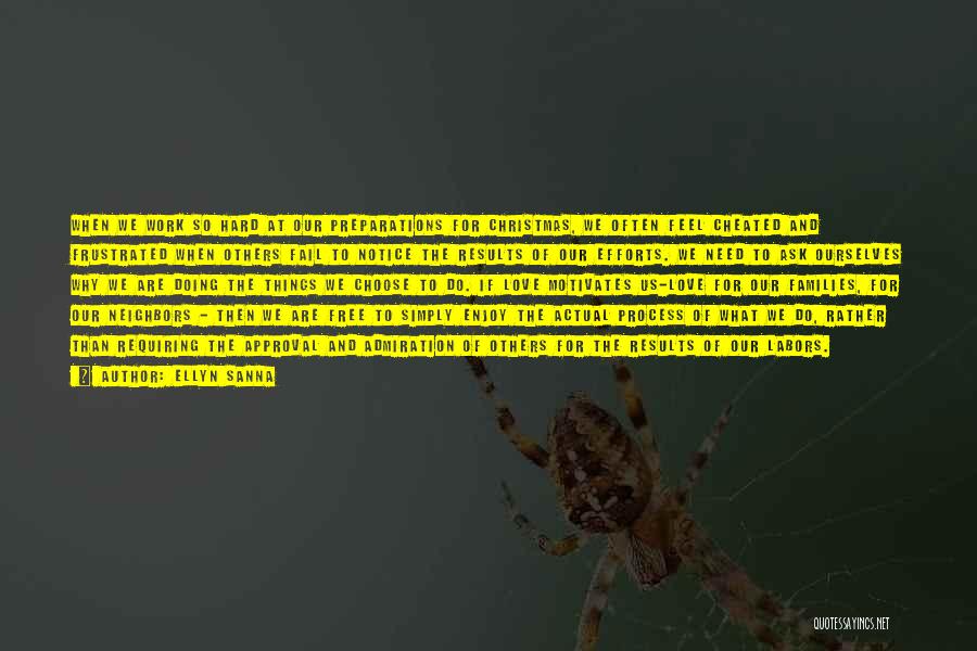 Ellyn Sanna Quotes: When We Work So Hard At Our Preparations For Christmas, We Often Feel Cheated And Frustrated When Others Fail To