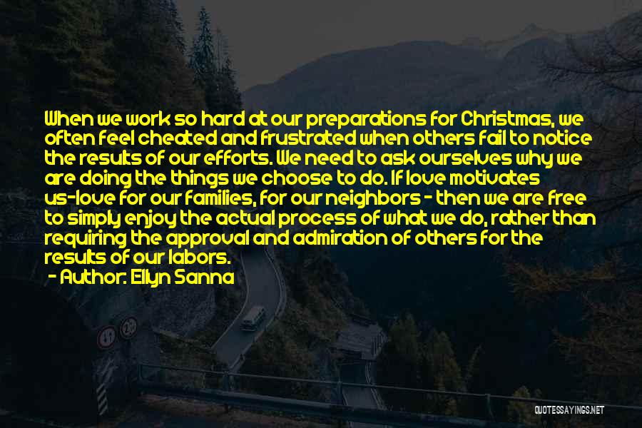 Ellyn Sanna Quotes: When We Work So Hard At Our Preparations For Christmas, We Often Feel Cheated And Frustrated When Others Fail To