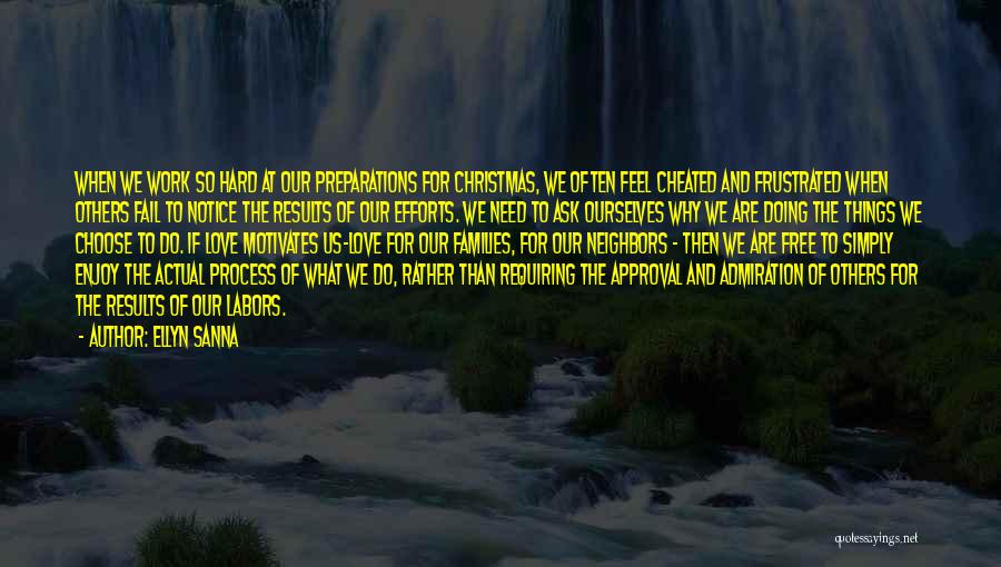 Ellyn Sanna Quotes: When We Work So Hard At Our Preparations For Christmas, We Often Feel Cheated And Frustrated When Others Fail To