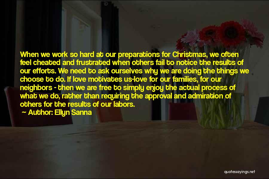 Ellyn Sanna Quotes: When We Work So Hard At Our Preparations For Christmas, We Often Feel Cheated And Frustrated When Others Fail To