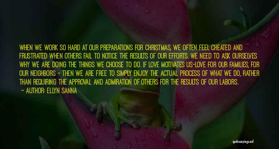 Ellyn Sanna Quotes: When We Work So Hard At Our Preparations For Christmas, We Often Feel Cheated And Frustrated When Others Fail To