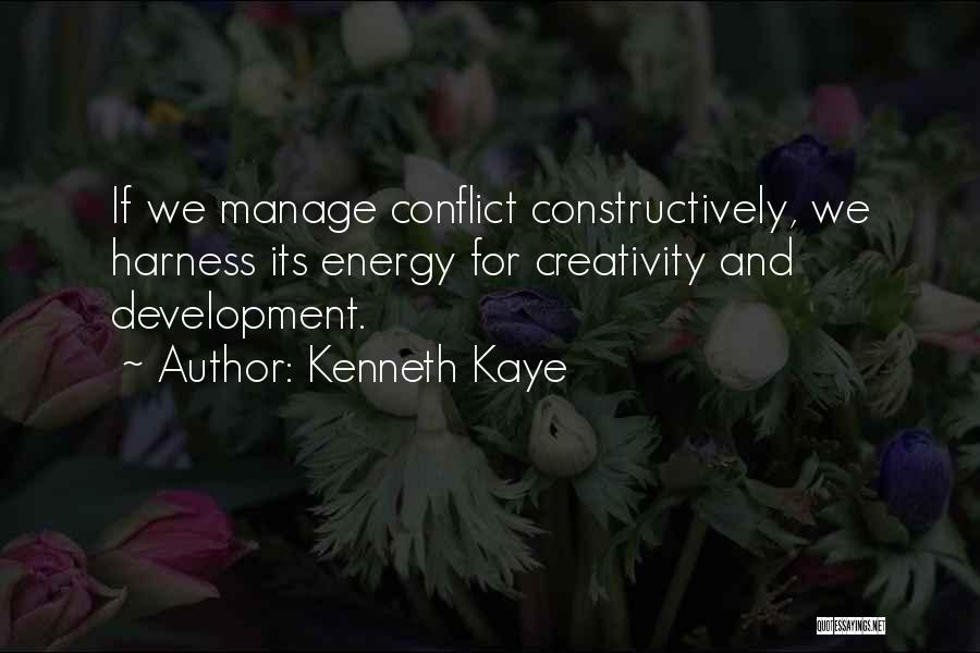 Kenneth Kaye Quotes: If We Manage Conflict Constructively, We Harness Its Energy For Creativity And Development.