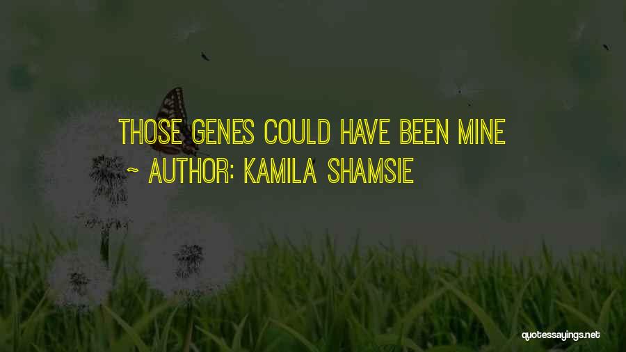 Kamila Shamsie Quotes: Those Genes Could Have Been Mine