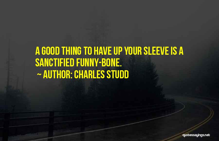 Charles Studd Quotes: A Good Thing To Have Up Your Sleeve Is A Sanctified Funny-bone.