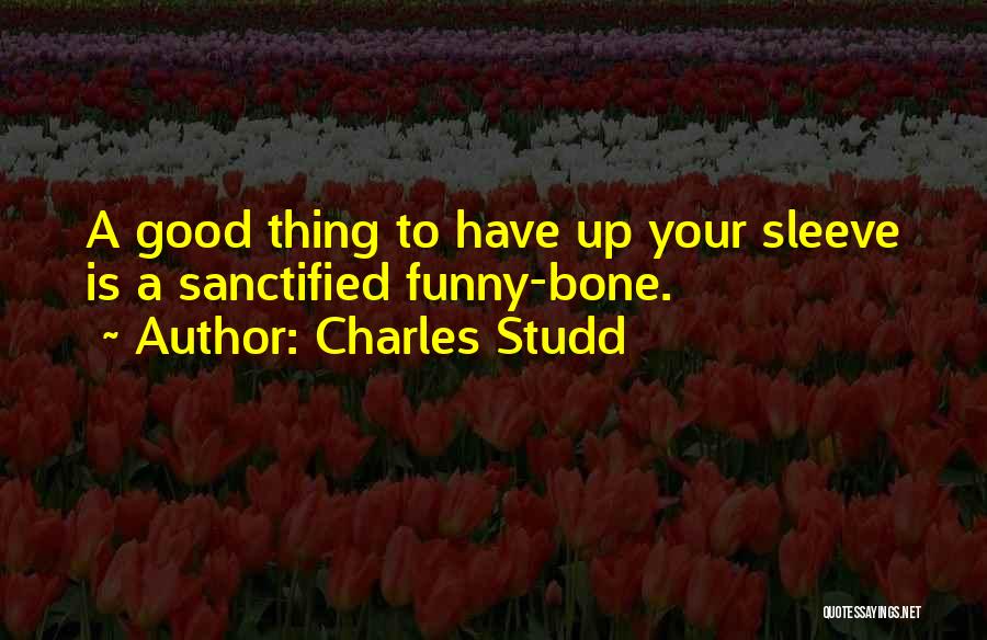 Charles Studd Quotes: A Good Thing To Have Up Your Sleeve Is A Sanctified Funny-bone.