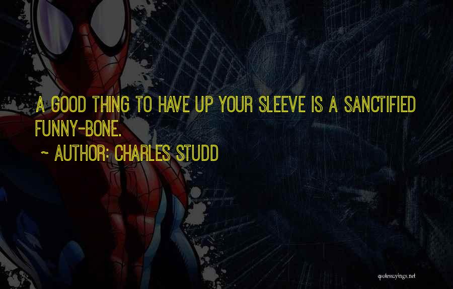 Charles Studd Quotes: A Good Thing To Have Up Your Sleeve Is A Sanctified Funny-bone.