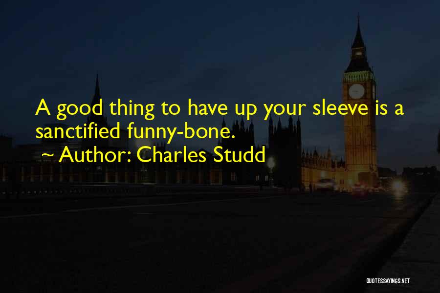 Charles Studd Quotes: A Good Thing To Have Up Your Sleeve Is A Sanctified Funny-bone.