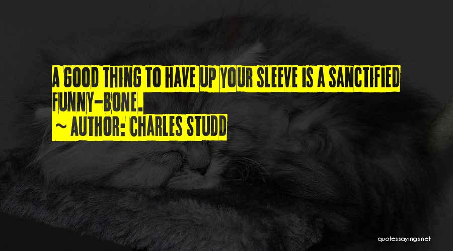 Charles Studd Quotes: A Good Thing To Have Up Your Sleeve Is A Sanctified Funny-bone.