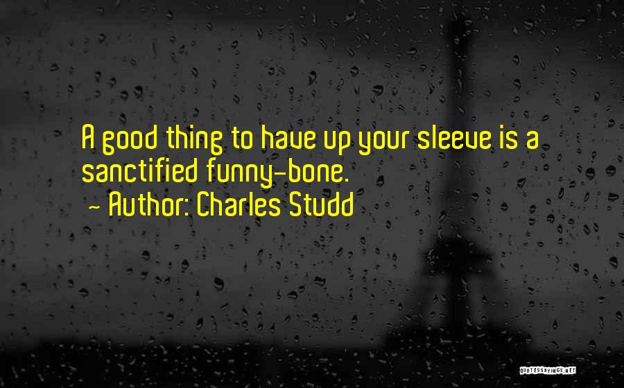 Charles Studd Quotes: A Good Thing To Have Up Your Sleeve Is A Sanctified Funny-bone.