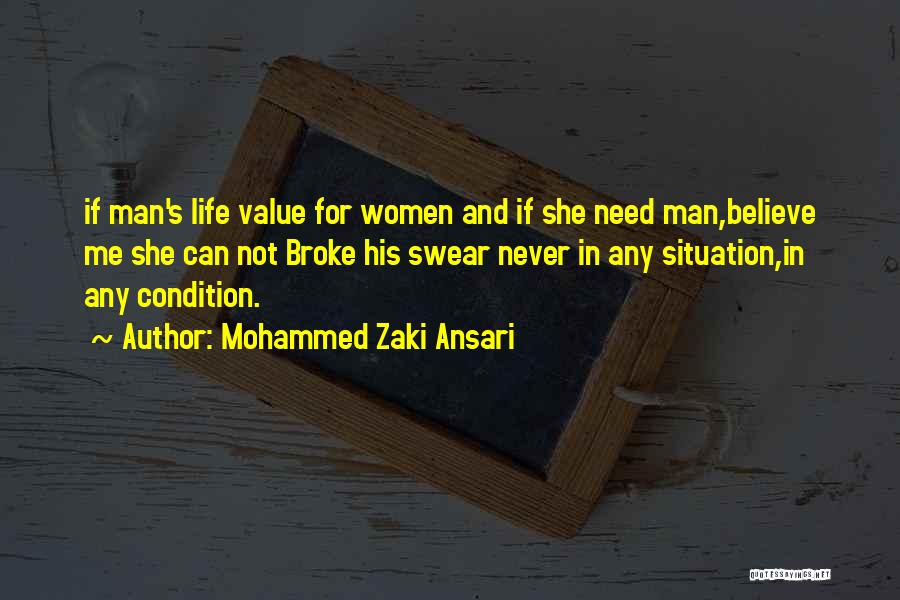 Mohammed Zaki Ansari Quotes: If Man's Life Value For Women And If She Need Man,believe Me She Can Not Broke His Swear Never In