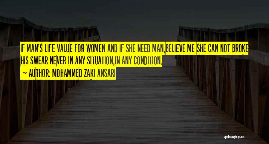 Mohammed Zaki Ansari Quotes: If Man's Life Value For Women And If She Need Man,believe Me She Can Not Broke His Swear Never In