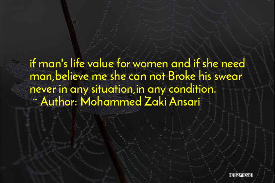 Mohammed Zaki Ansari Quotes: If Man's Life Value For Women And If She Need Man,believe Me She Can Not Broke His Swear Never In