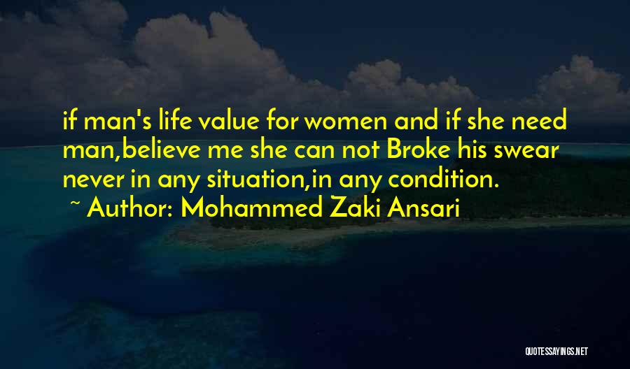 Mohammed Zaki Ansari Quotes: If Man's Life Value For Women And If She Need Man,believe Me She Can Not Broke His Swear Never In