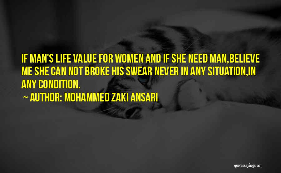 Mohammed Zaki Ansari Quotes: If Man's Life Value For Women And If She Need Man,believe Me She Can Not Broke His Swear Never In